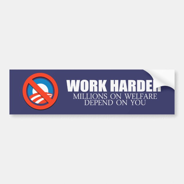 Anti-Obama - Work Harder because millions on welfa Bumper Sticker (Front)