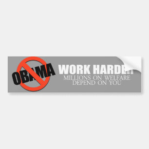 Anti-Obama - Work Harder because millions on welfa Bumper Sticker