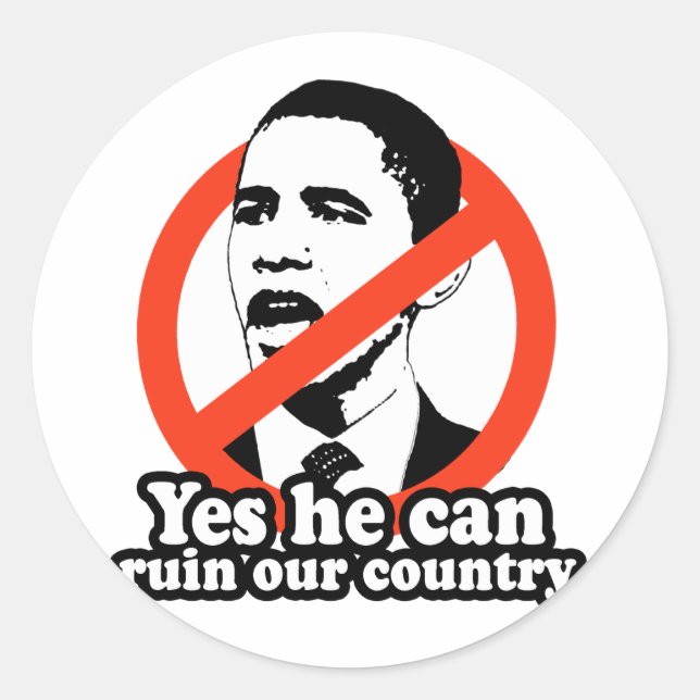 ANTI-OBAMA / YES HE CAN RUIN OUR COUNTRY CLASSIC ROUND STICKER (Front)