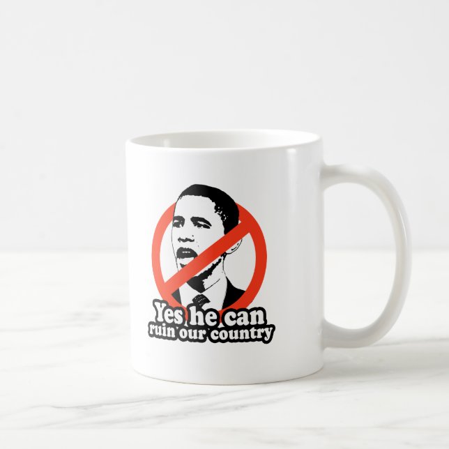 ANTI-OBAMA / YES HE CAN RUIN OUR COUNTRY COFFEE MUG (Right)