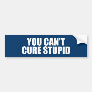 Anti-Obama - you can't cure stupid Bumper Sticker