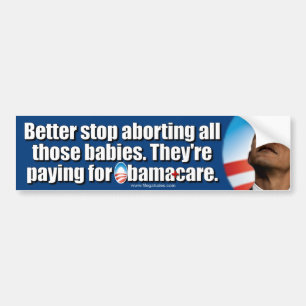 Anti ObamaCare: Better Stop Abortions Bumper Sticker