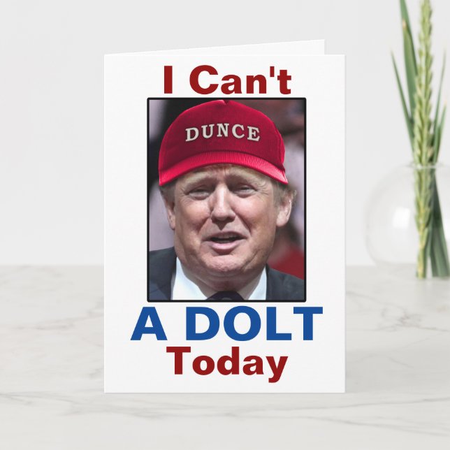 Anti President Donald Trump I Can't A Dolt Today Holiday Card (Front)