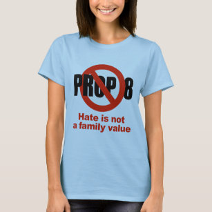 ANTI PROP 8 - Hate is not a family value T-Shirt