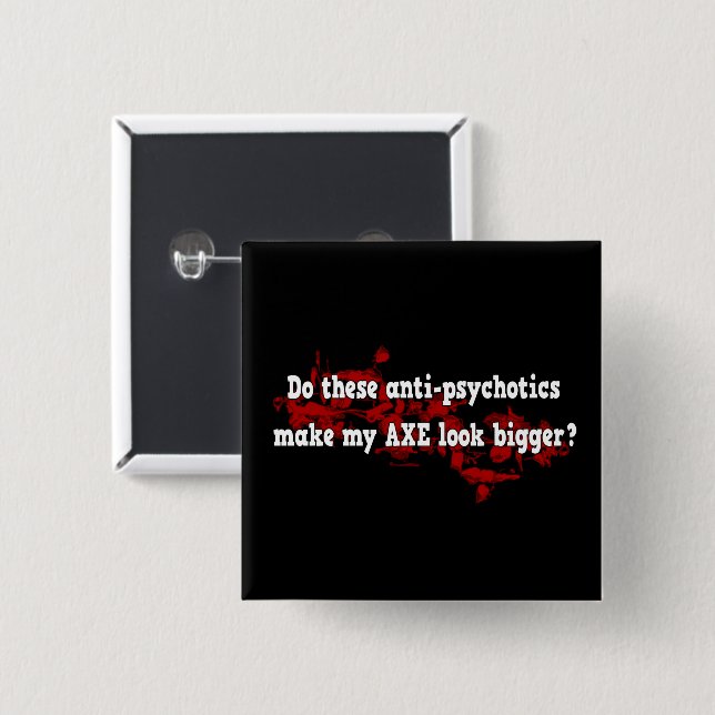Anti Psychotic Axe Joke Funny Goth Design 15 Cm Square Badge (Front & Back)