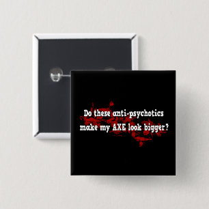 Anti Psychotic Axe Joke Funny Goth Design 15 Cm Square Badge