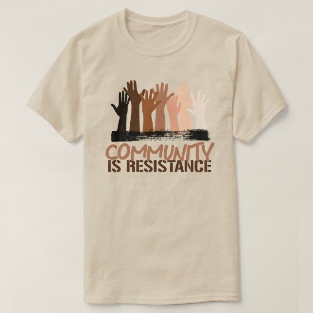 Anti-Racism Community is Resistance T-Shirt (Design Front)
