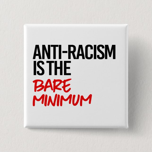 Anti-Racism is the bare minimum 15 Cm Square Badge (Front)