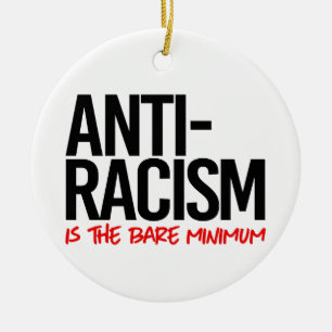 Anti-Racism is the bare minimum Ceramic Tree Decoration