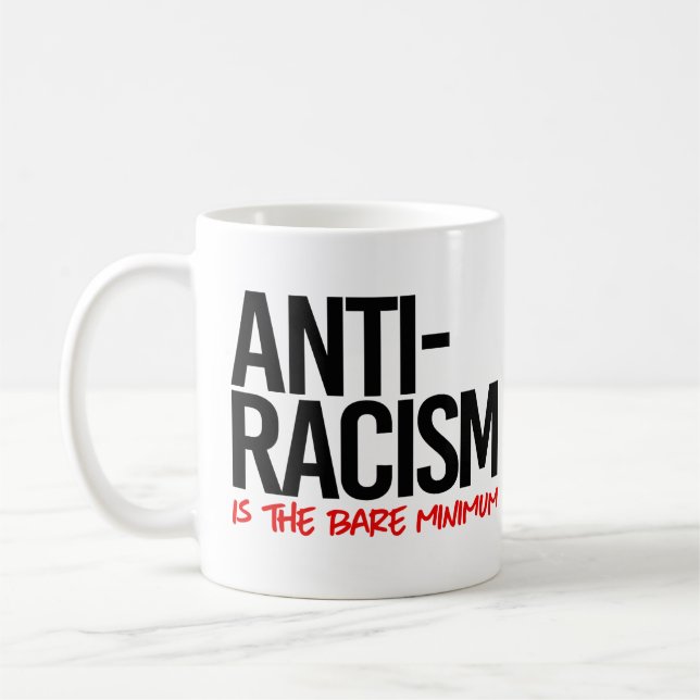Anti-Racism is the bare minimum Coffee Mug (Left)