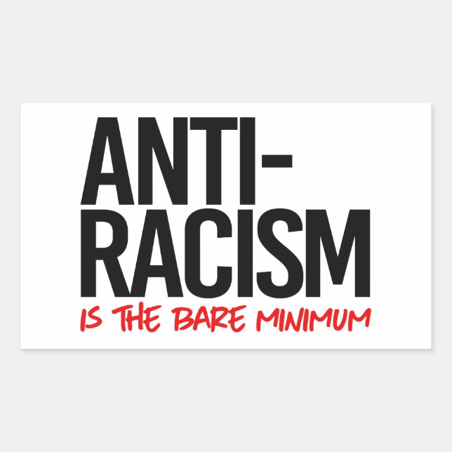 Anti-Racism is the bare minimum Rectangular Sticker (Front)