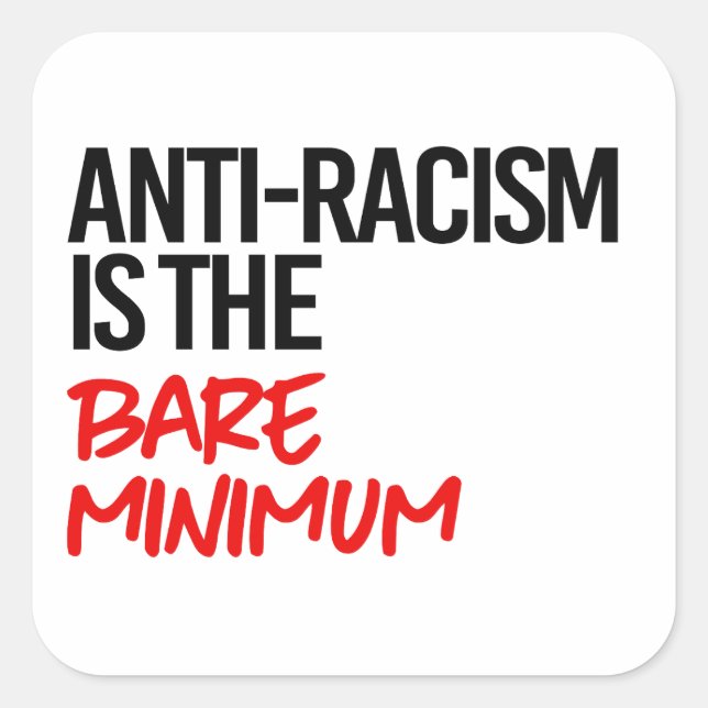 Anti-Racism is the bare minimum Square Sticker (Front)