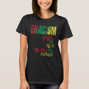 anti racism uprising Human Rights ERACISM  1 T-Shirt