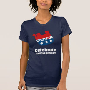 Anti-Republican - Celebrate American Ignorance T-Shirt