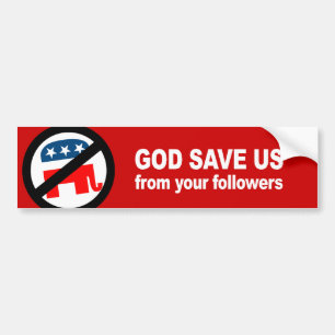 Anti-Republican - God save us from your followers Bumper Sticker