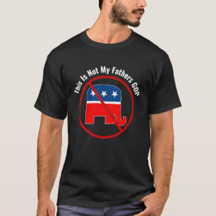 Anti Republican This Is Not My Fathers GOP T-Shirt