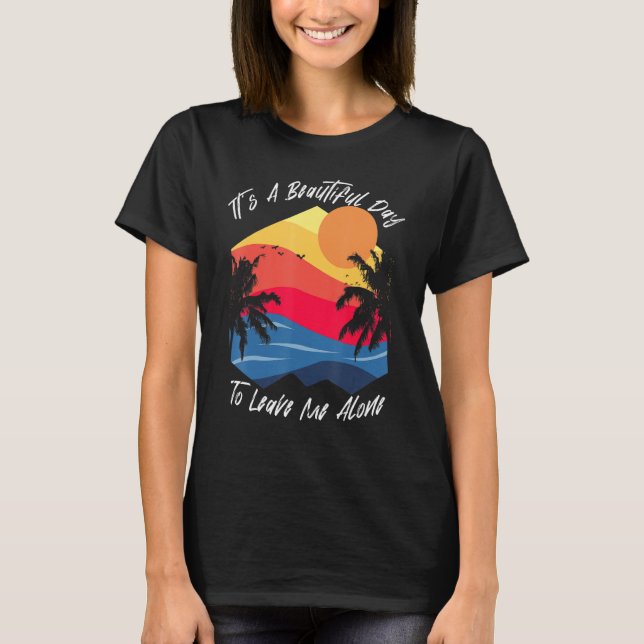 Anti Social Beautiful Day To Leave Me Alone Nerdy  T-Shirt (Front)