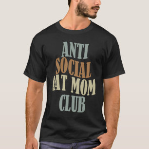 Anti Social Cat Mum Club 4 T-Shirt
