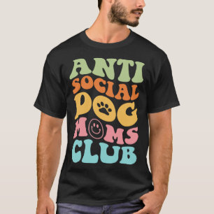 ANTI SOCIAL DOG MOMS CLUB on back T-Shirt