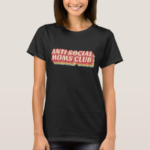 anti social Moms Club mummy retro Funny Mother T-Shirt