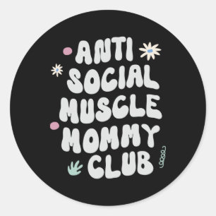 Anti Social Muscle Mummy Club Gym Funny Tee Bodybu Classic Round Sticker