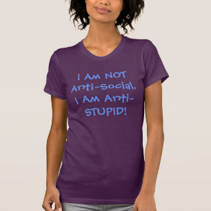 Anti Social Vs. Anti- Stupid T-Shirt