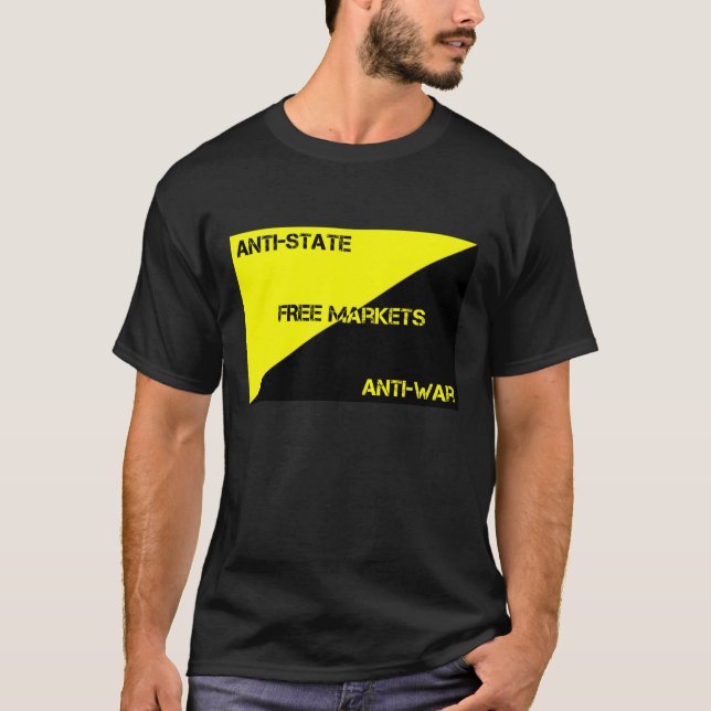 Anti-State, Anti-War, Free Markets T-Shirt (Front)