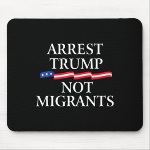 Anti Trump - Arrest Trump Not Migrants 2 Mouse Mat