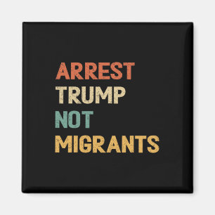 Anti Trump - Arrest Trump Not Migrants 4 Magnet