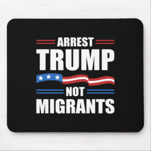 Anti Trump - Arrest Trump Not Migrants Funny Polit Mouse Mat