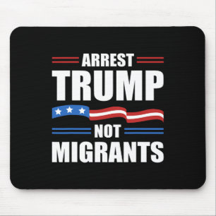 Anti Trump - Arrest Trump Not Migrants Funny Polit Mouse Mat