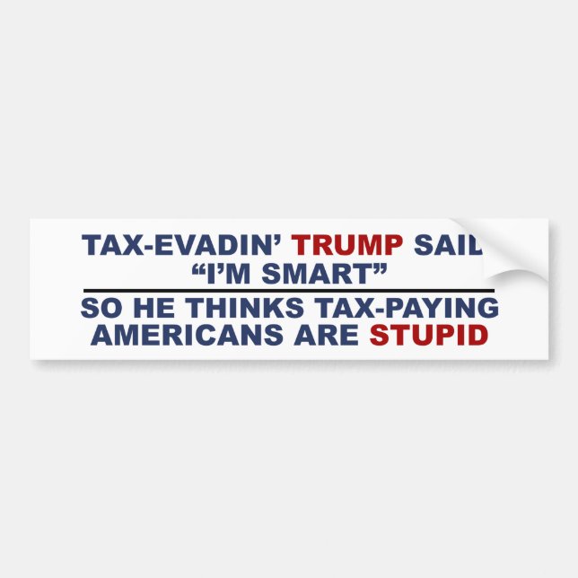 Anti Trump bumper sticker stupid Trump taxes (Front)