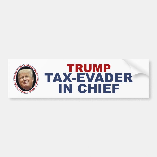 Anti Trump bumper sticker tax evader in chief (Front)