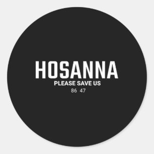 Anti Trump Christian 86 47 Hosanna Please Save Us Classic Round Sticker