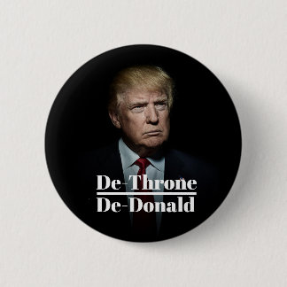 Anti-Trump / De-Throne De-Donald 6 Cm Round Badge