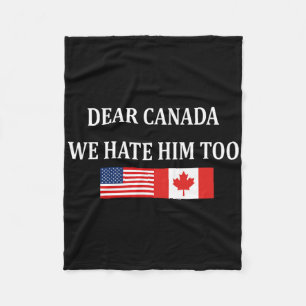 Anti Trump Dear Canada We Hate Him Too Fleece Blanket