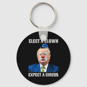 Anti-trump Elect A Clown Expect A Circus Fun Gift  Key Ring