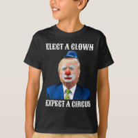 Anti-trump Elect A Clown Expect A Circus Fun Gift 
