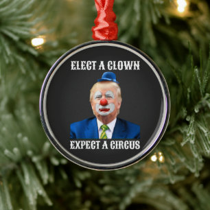  Anti-Trump Elect A Clown Expect A Circus Fun Metal Tree Decoration