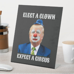  Anti-Trump Elect A Clown Expect A Circus Fun Pedestal Sign