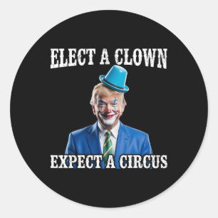 Anti-trump Elect A Clown Expect A Circus Funny Tru Classic Round Sticker