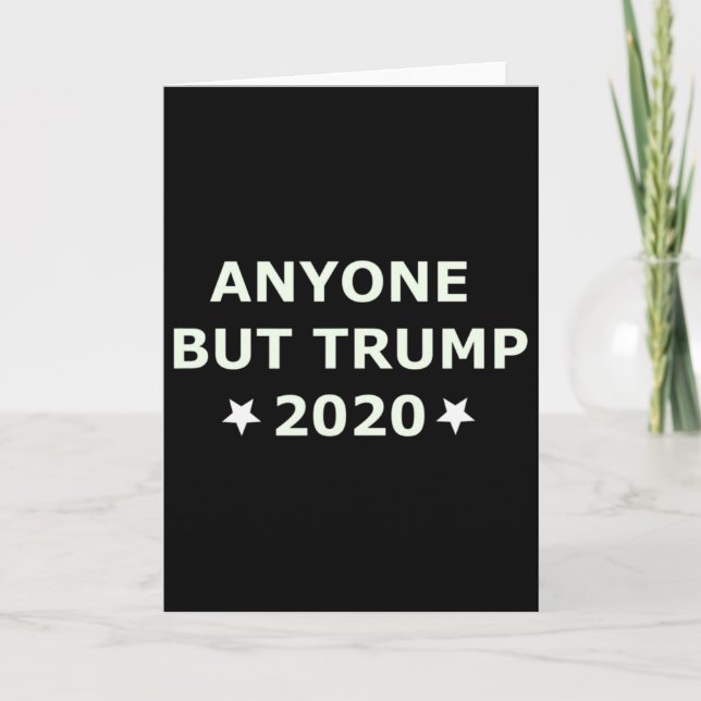 Anti-trump Election 2020 Anyone Else But Trump  Card (Front)