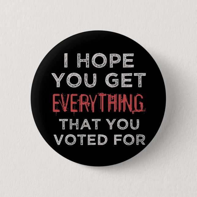 Anti-Trump Everthing You Voted For 6 Cm Round Badge (Front)