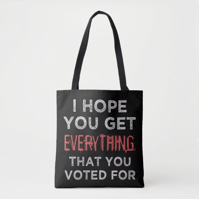 Anti-Trump Everthing You Voted For Tote Bag (Front)