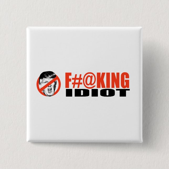 Anti-Trump - F-ing Idiot -.png 15 Cm Square Badge (Front)