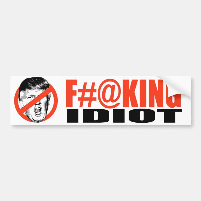 Anti-Trump - F-ing Idiot -.png Bumper Sticker (Front)