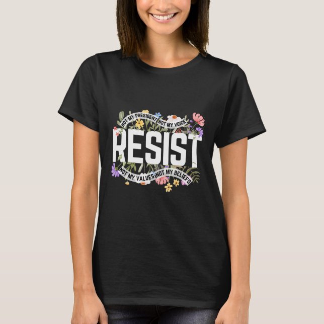 Anti-trump Floral Resist Not My President - Black  T-Shirt (Front)
