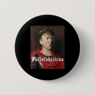 Anti Trump Funny Meme Roman Emperor Trump Full Of 6 Cm Round Badge