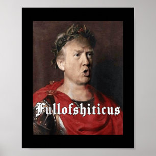 Anti Trump Funny Meme Roman Emperor Trump Full Of Poster