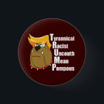 Anti Trump Funny Political Cartoon 3 Cm Round Badge<br><div class="desc">Bulldog cartoon caricature of Donald Trump with his combover with an acrostic of his name. TRUMP is the acronym for Tyrannical,  Racist,  Uncouth,  Mean,  and Pompous. I'm against Donald Trump for president.</div>